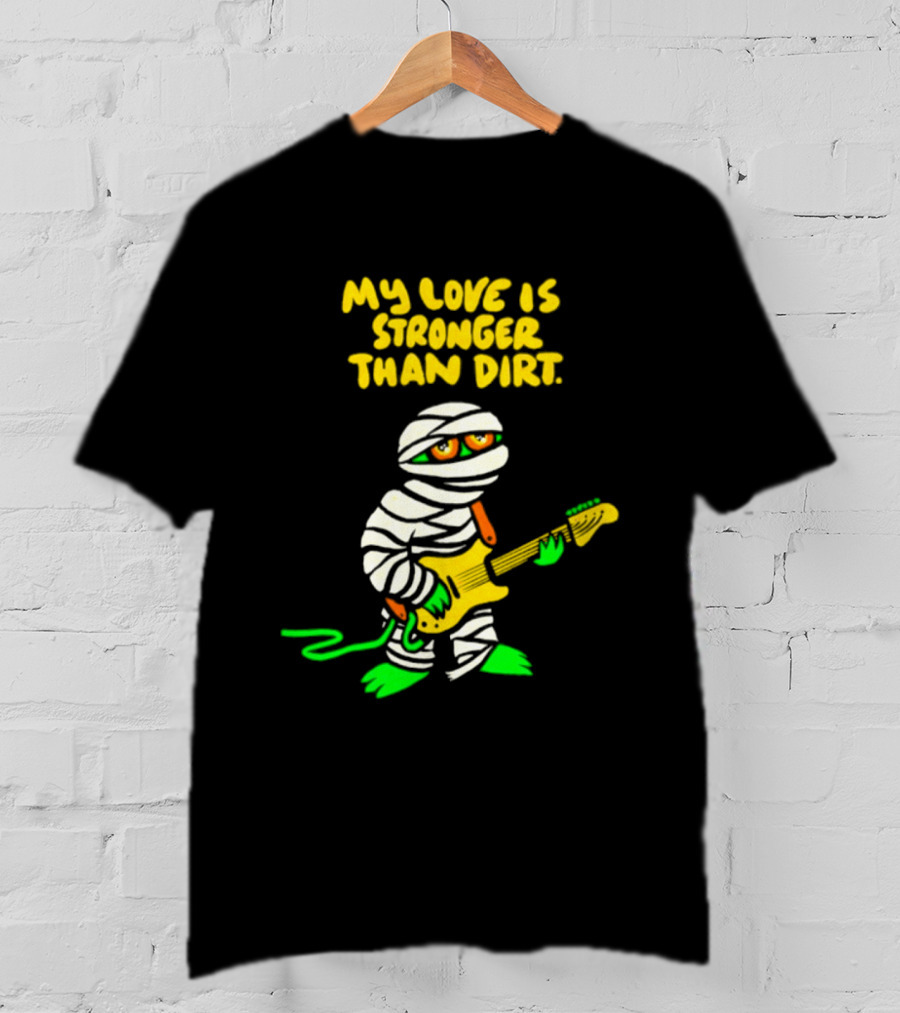 My Love Is Stronger Than Dirt Mummy Playing Yellow Guitar T-Shirt