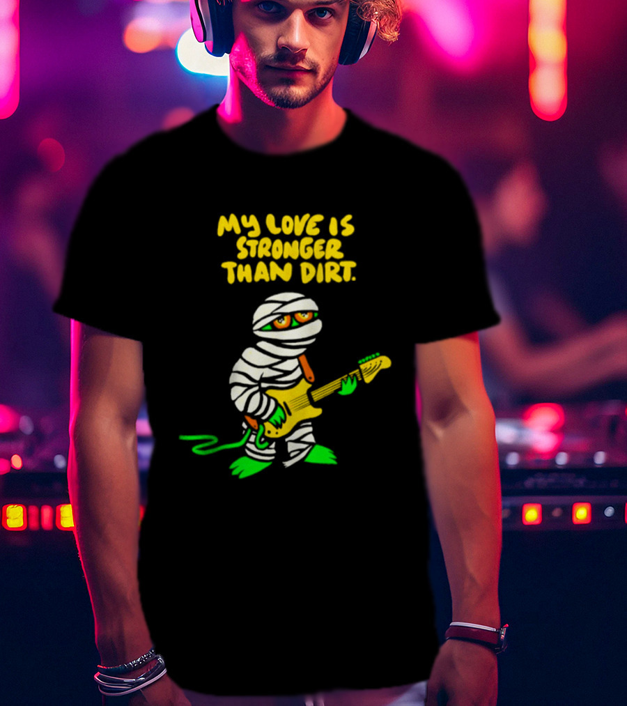My Love Is Stronger Than Dirt Mummy Playing Yellow Guitar T-Shirt
