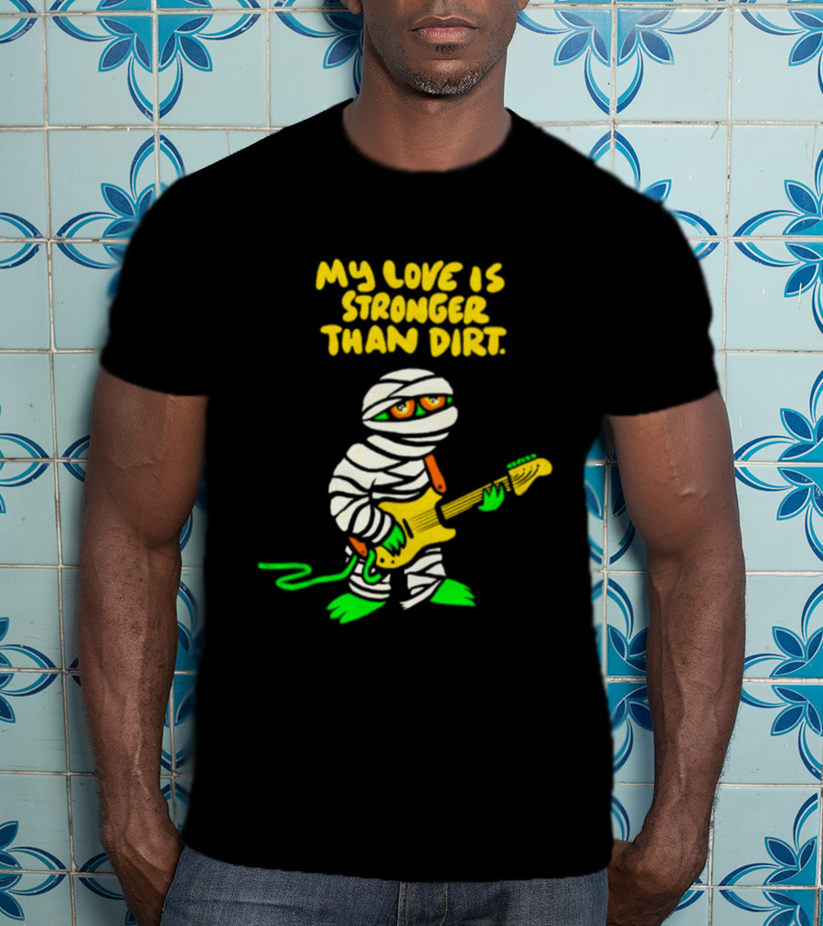 My Love Is Stronger Than Dirt Mummy Playing Yellow Guitar T-Shirt