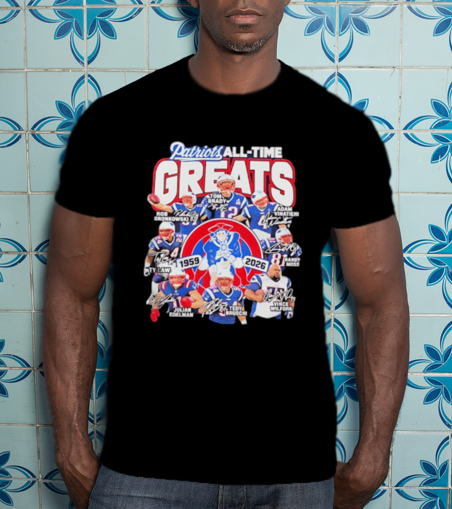 Patriots All Time Greats 1959 2026 Signatures Tom Brady Gronkowski Moss Vinatieri T-Shirt