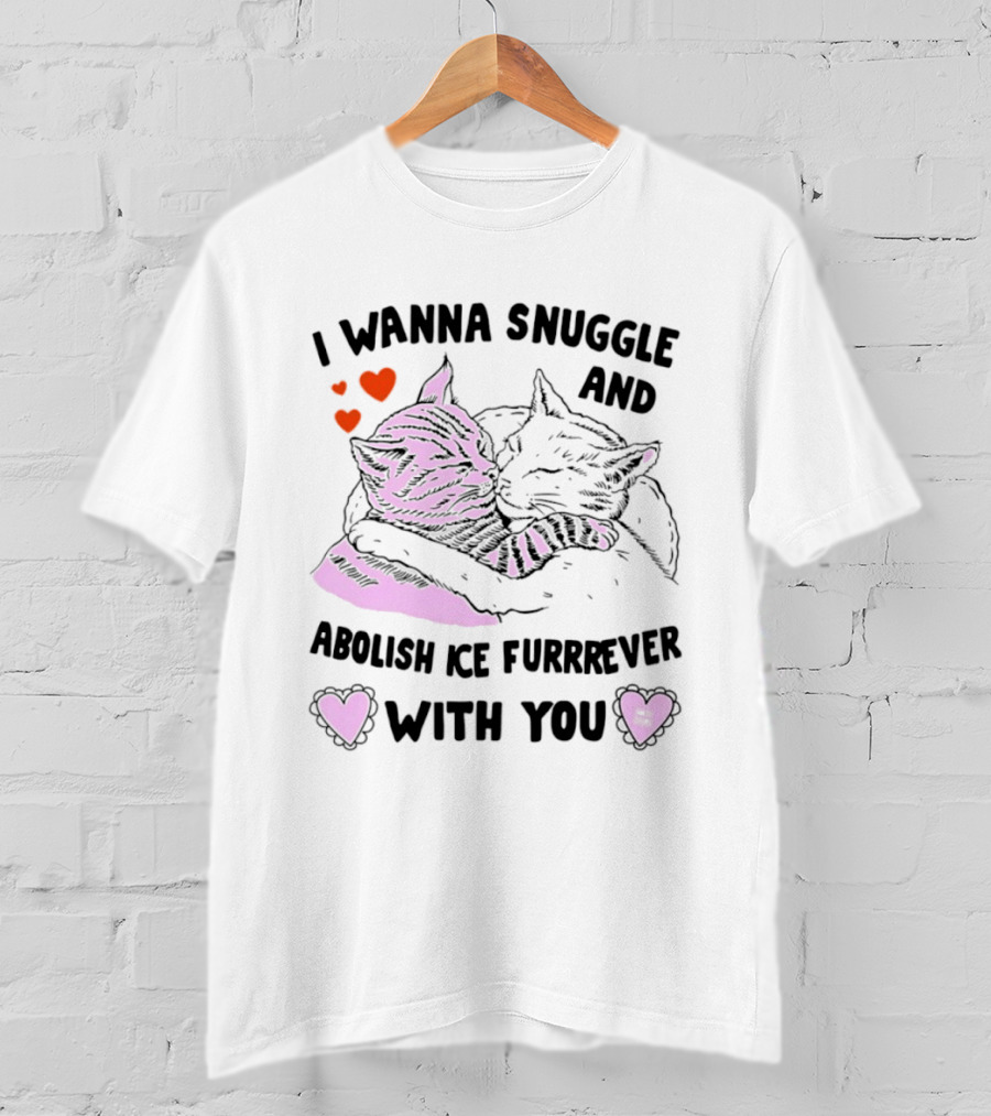 I Wanna Snuggle And Abolish Ice Furrrever With You Cat Hearts T-Shirt