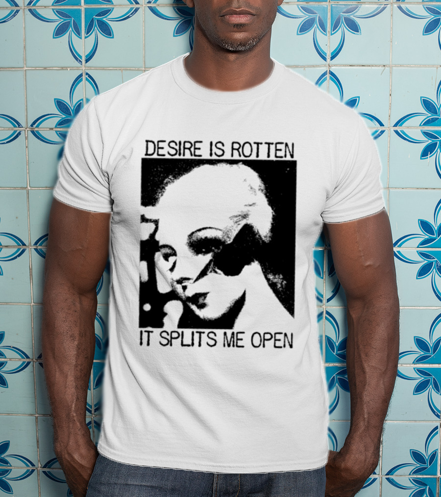 Desire Is Rotten It Splits Me Open Gothic Dark Aesthetic T-Shirt