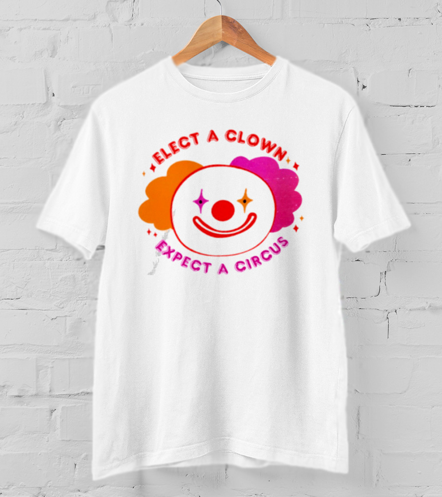 Elect A Clown Expect A Circus Colorful Political Satire T-Shirt