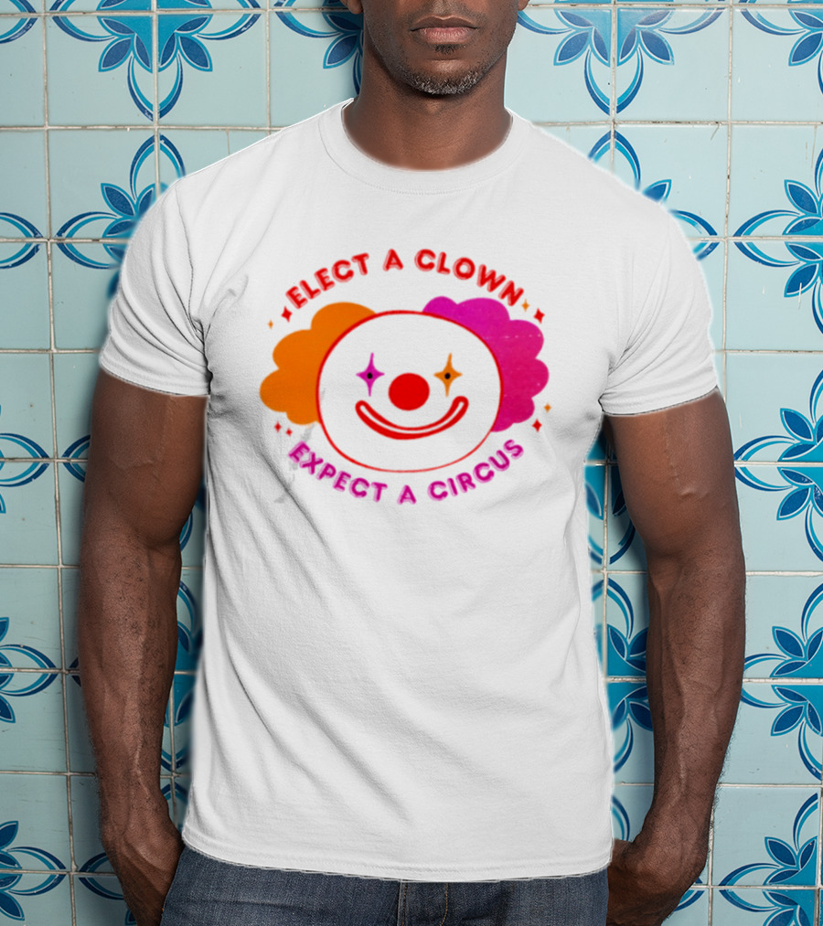 Elect A Clown Expect A Circus Colorful Political Satire T-Shirt