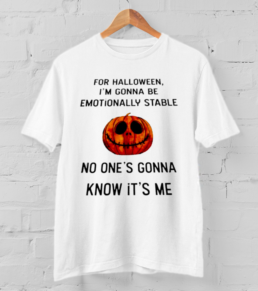 For Halloween I'm Gonna Be Emotionally Stable No One's Gonna Know It's Me Pumpkin T-Shirt