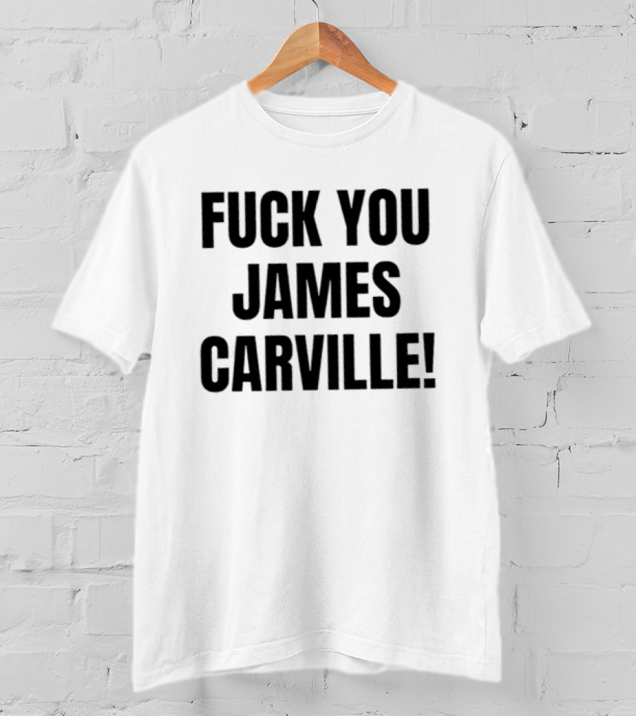 Fuck You James Carville T-Shirt