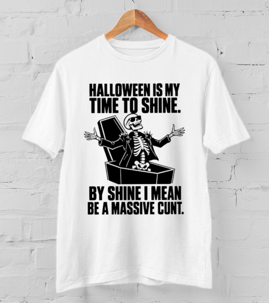 Halloween Is My Time To Shine Skeleton In Coffin Spooky Humor Shine I Mean Be A Massive Cunt T-Shirt