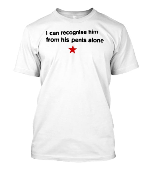 I Can Recognise Him From His Penis Alone Red Star T-Shirt