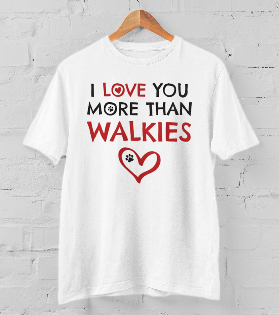 I Love You More Than Walkies Paw Heart Dog Lover T-Shirt