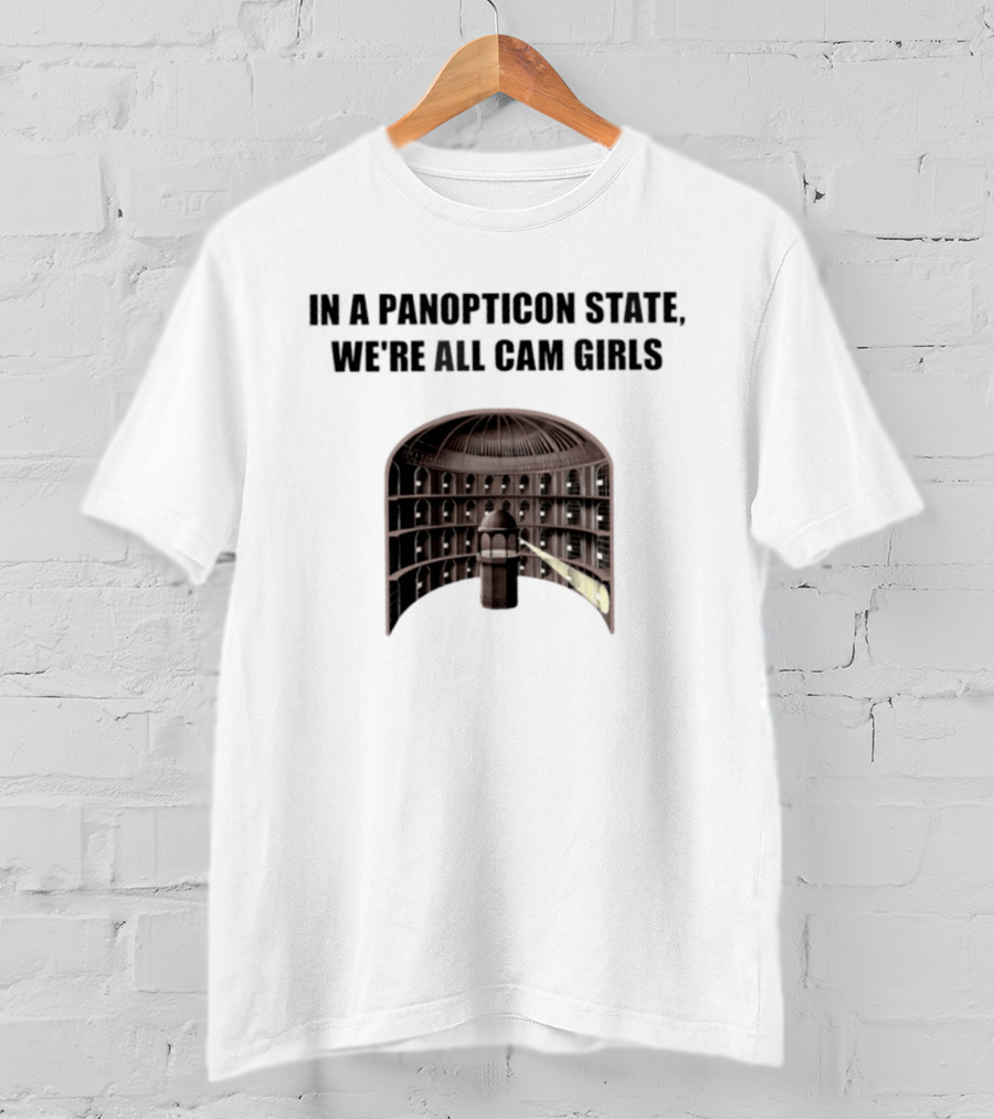 In A Panopticon State We're All Cam Girls Surveillance Concept T-Shirt
