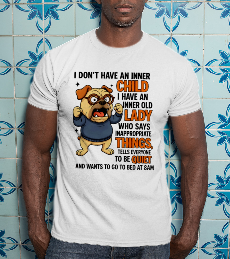 Pug Dog Inner Child Old Lady Who Says Inappropriate Things Be Quiet 8PM T-Shirt