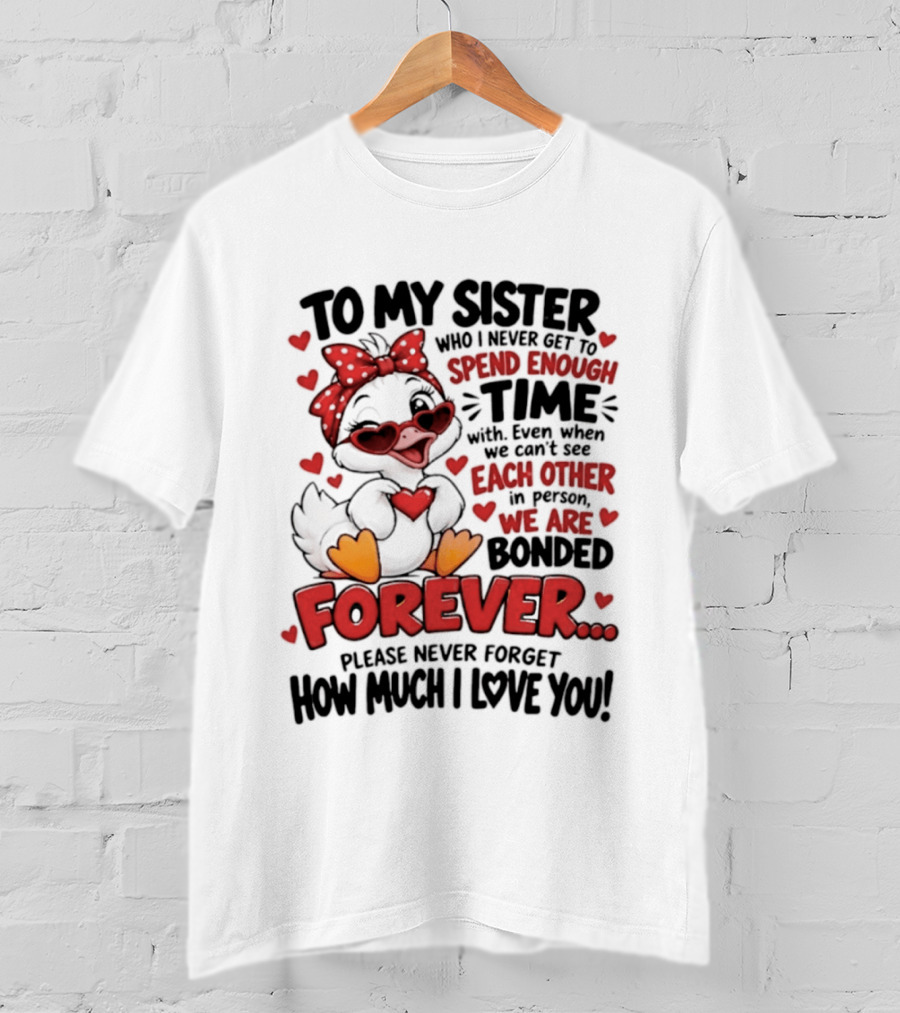 To My Sister Bonded Forever Spend Time Each Other Please Never Forget How Much I Love You T-Shirt