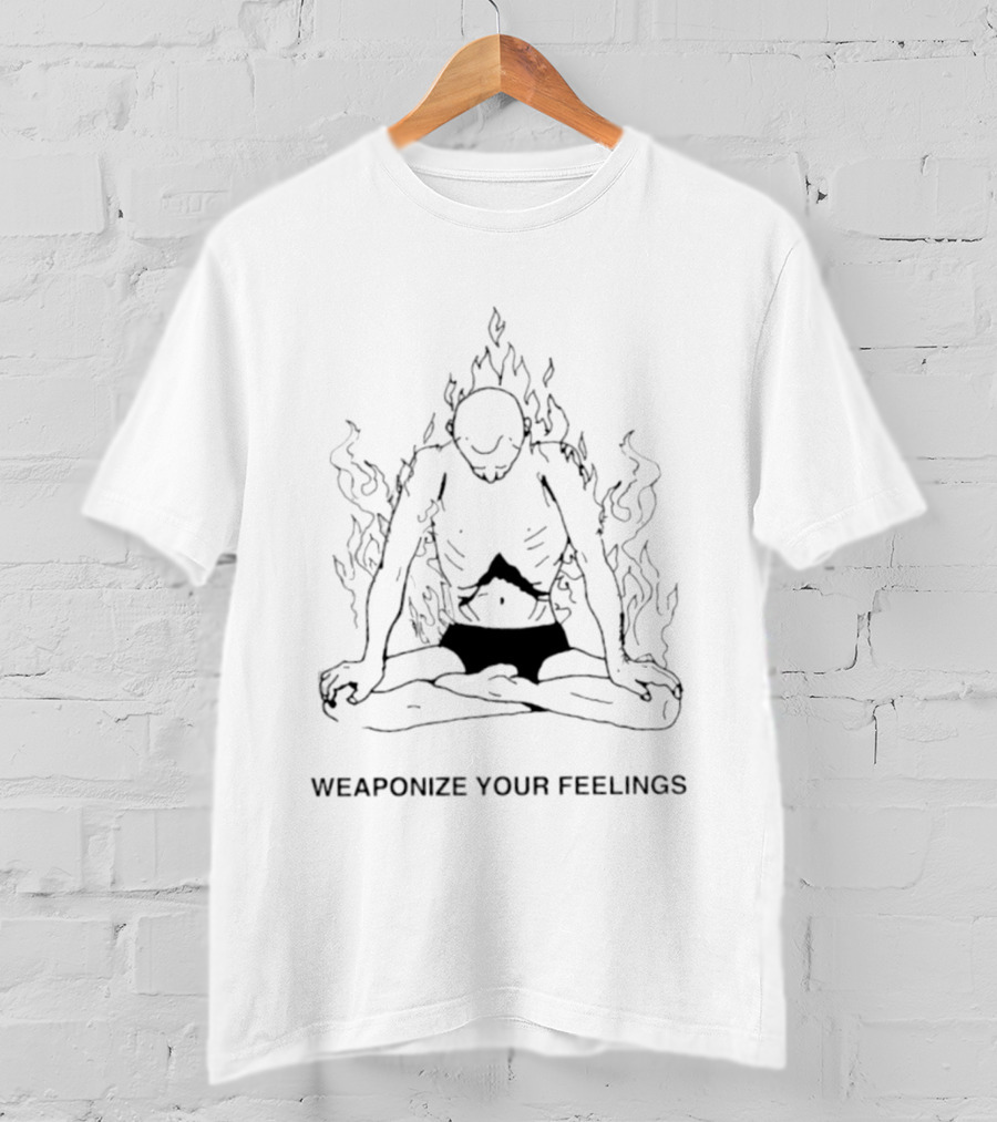 WEAPONIZE YOUR FEELINGS Flames Meditation Mindfulness T-Shirt
