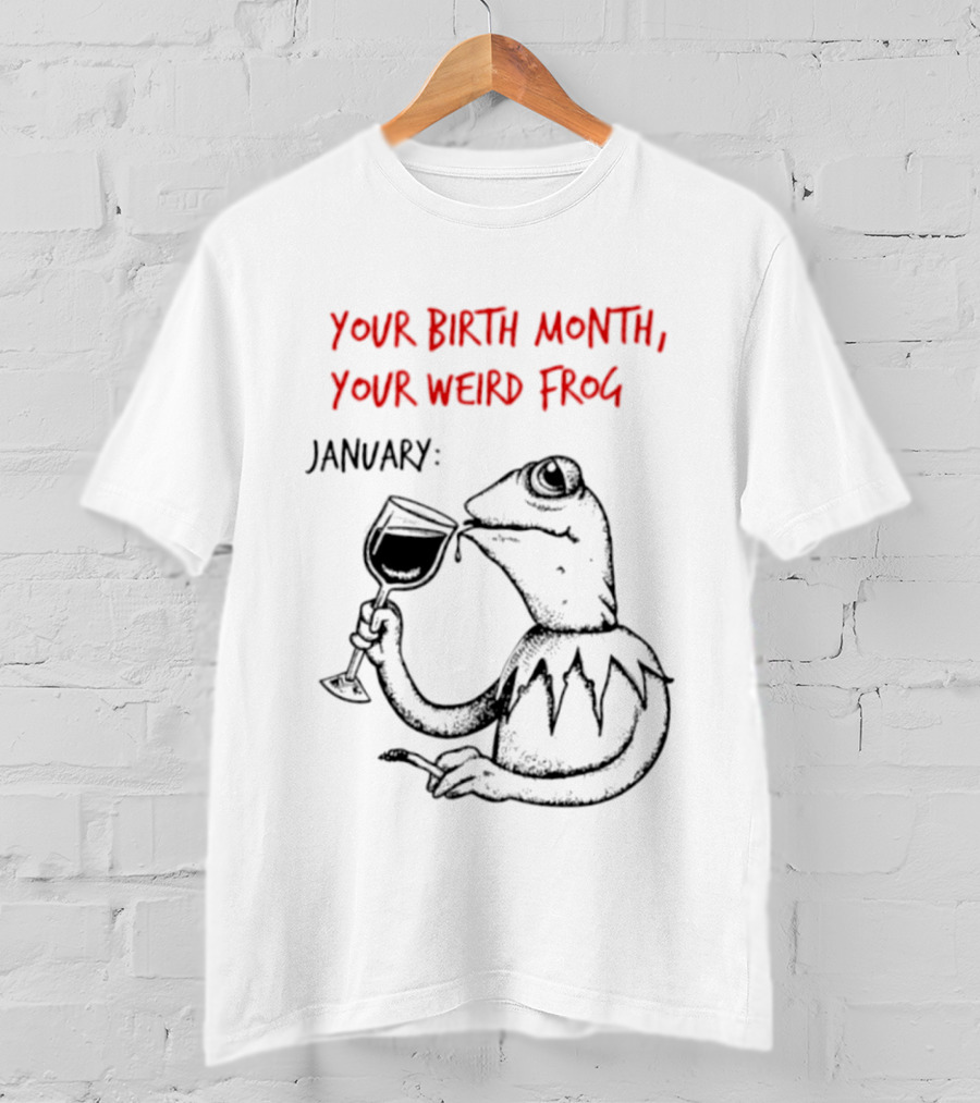 Your Birth Month Your Weird Frog January Wine Drinking Frog Humor T-Shirt