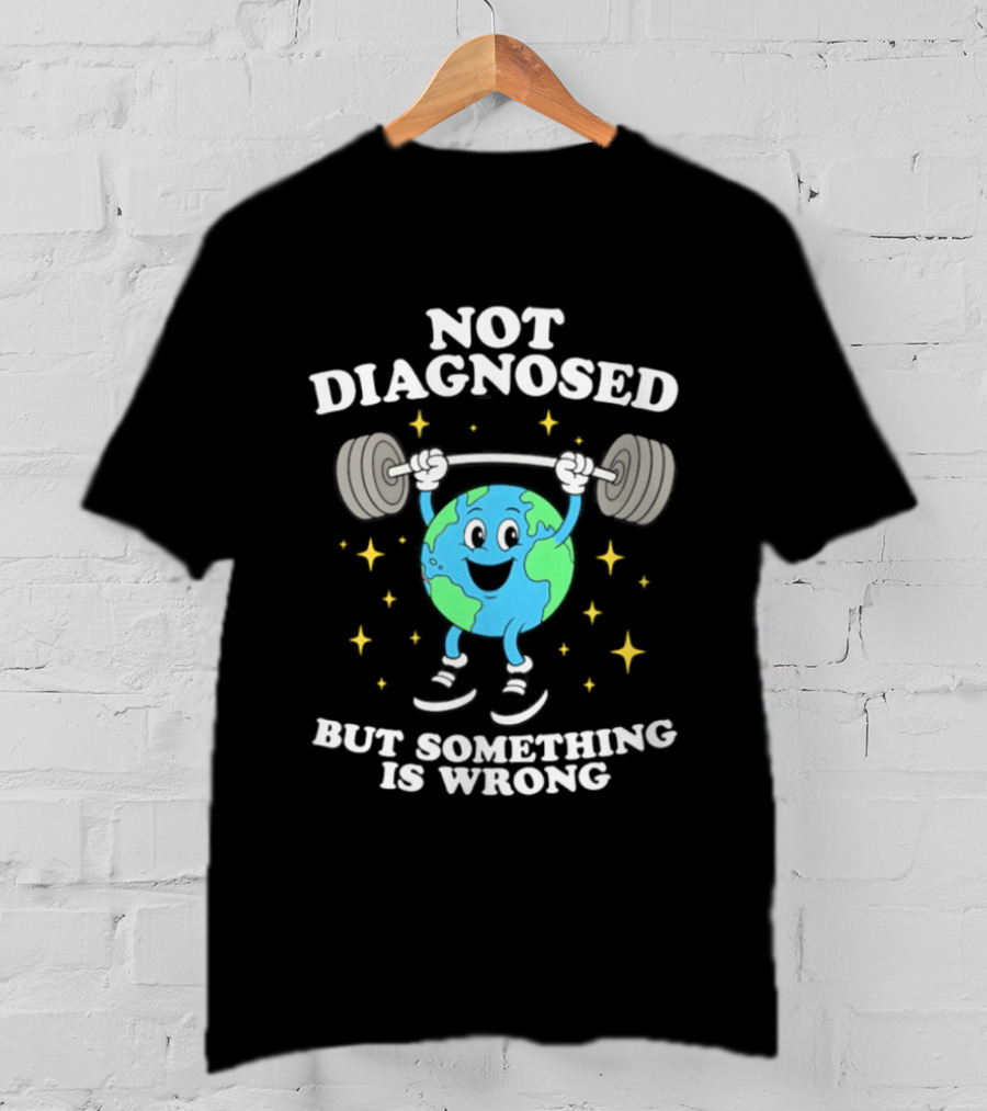 Not Diagnosed But Something Is Wrong Weightlifting Earth Stars T-Shirt