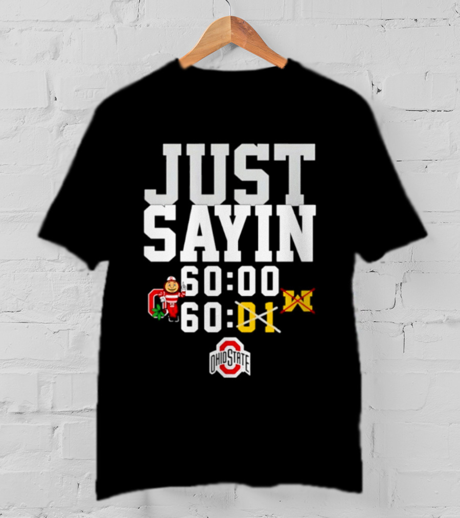 JUST SAYIN 60:00 60:01 Ohio State Buckeyes Michigan Wolverines T-Shirt