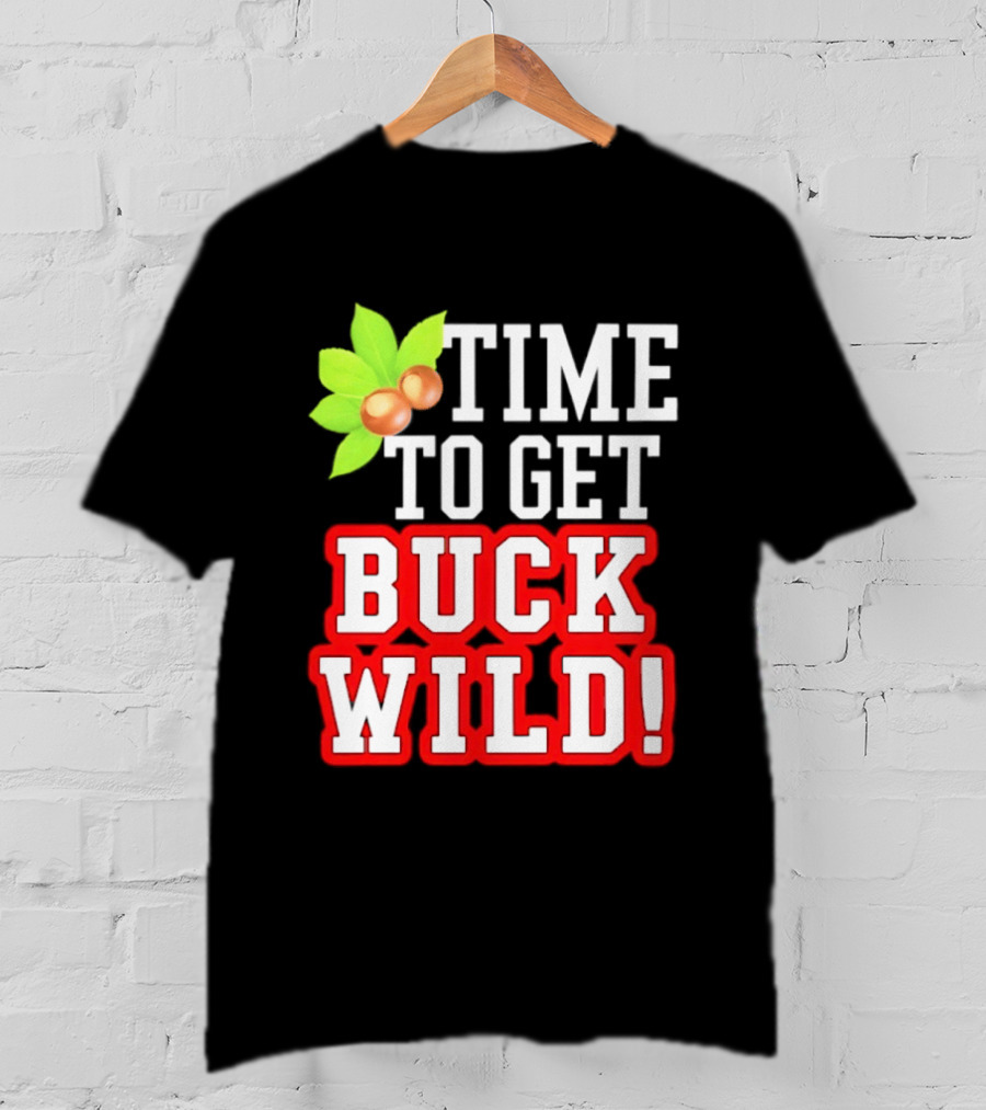 Ohio State Buckeyes Time To Get Buck Wild Leaf Nut T-Shirt