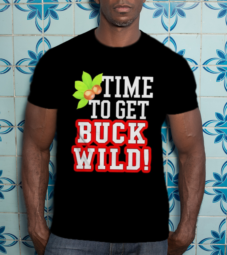 Ohio State Buckeyes Time To Get Buck Wild Leaf Nut T-Shirt