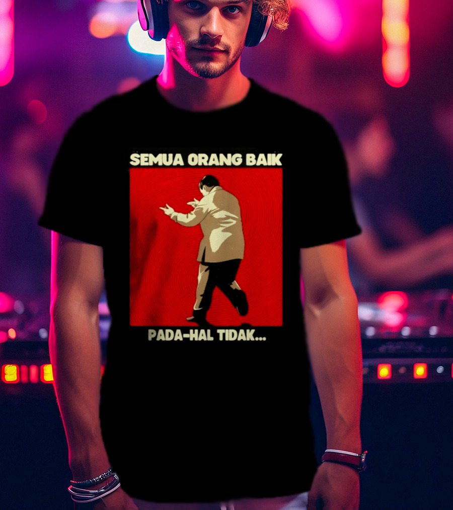 Semua Orang Baik Pada Hal Tidak Meme Indonesia T-Shirt