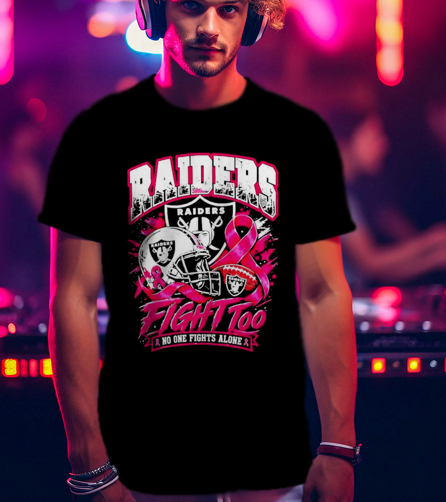 Raiders Breast Cancer Awareness Fight Too No One Fights Alone T-Shirt