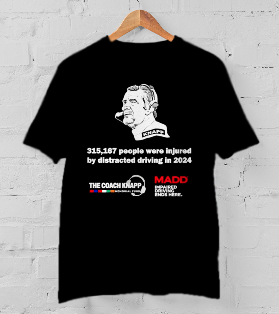 Commanders 315167 People Injured By Distracted Driving 2024 The Coach Greg Knapp MADD T-Shirt