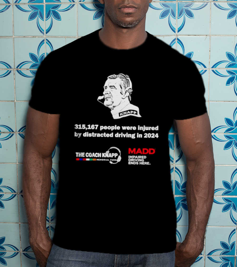 Commanders 315167 People Injured By Distracted Driving 2024 The Coach Greg Knapp MADD T-Shirt