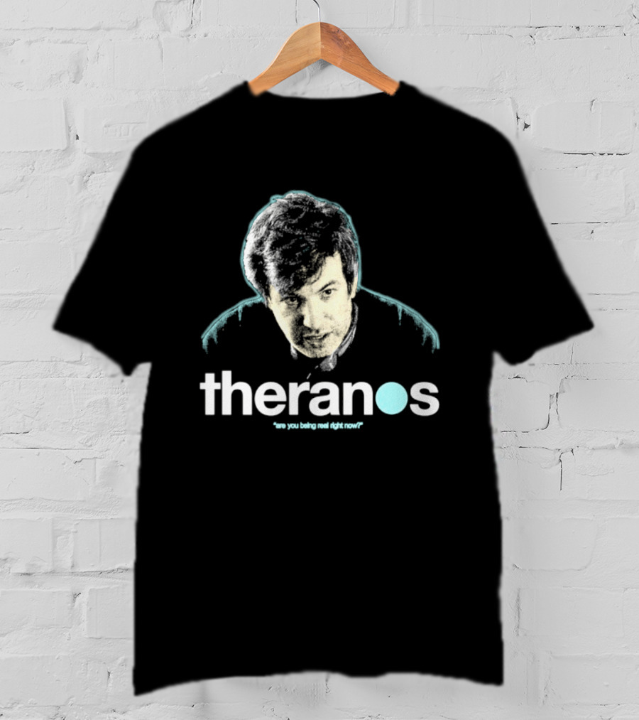 Theranos Nathan Fielder Are You Being Real Right Now T-Shirt