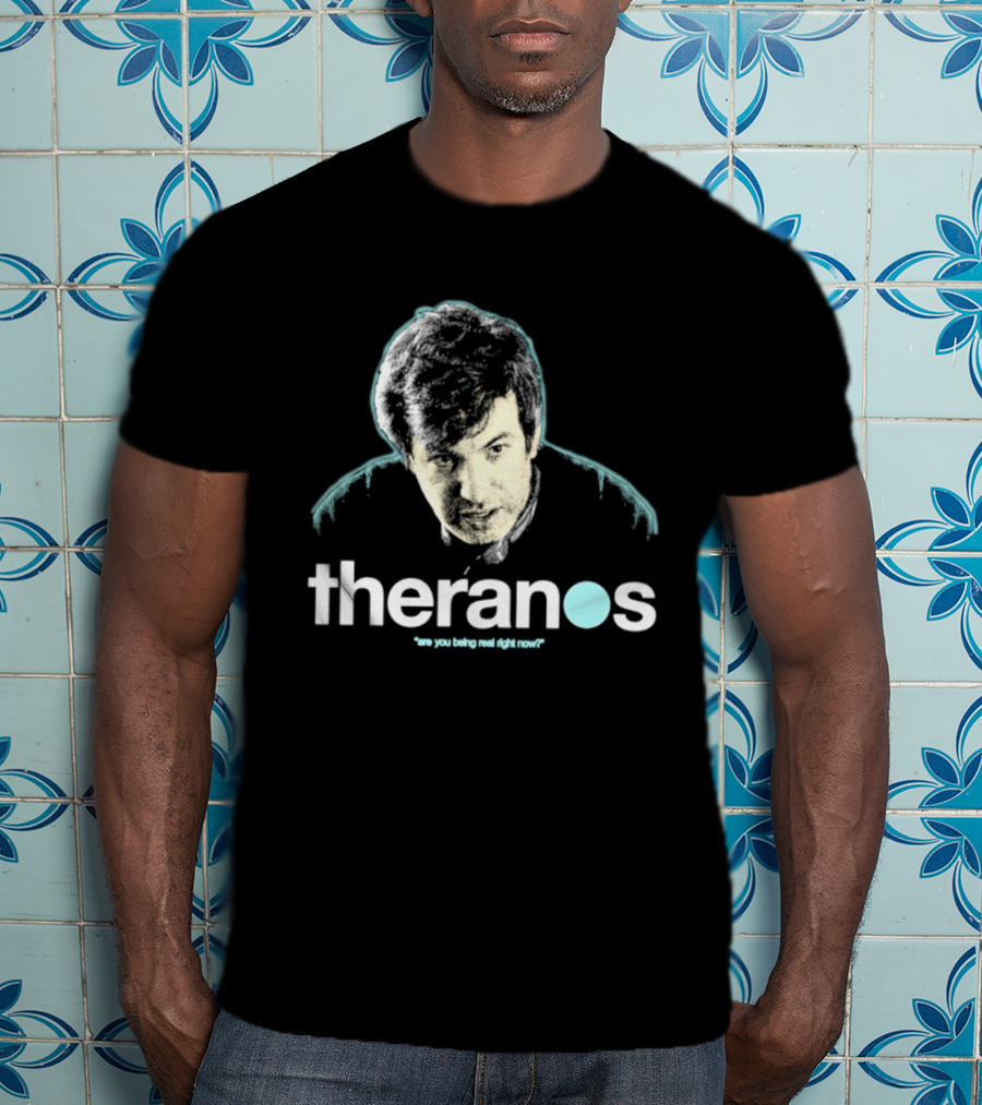 Theranos Nathan Fielder Are You Being Real Right Now T-Shirt