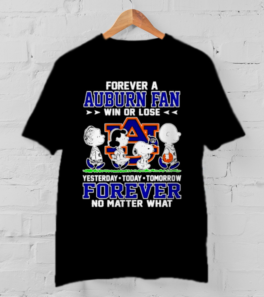 Forever A Auburn Fan Win Or Lose AU Yesterday Today Tomorrow Forever No Matter What T-Shirt