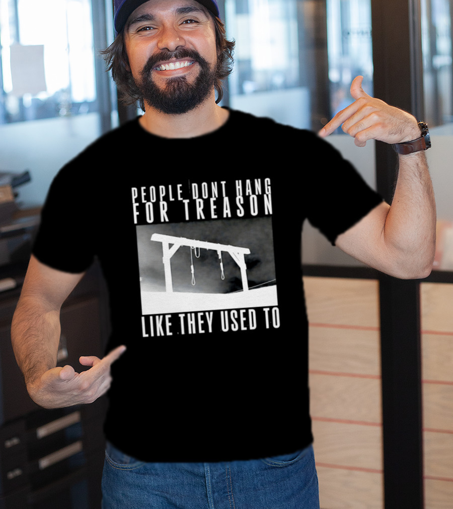 People Don't Hang For Treason Gallow T-Shirt