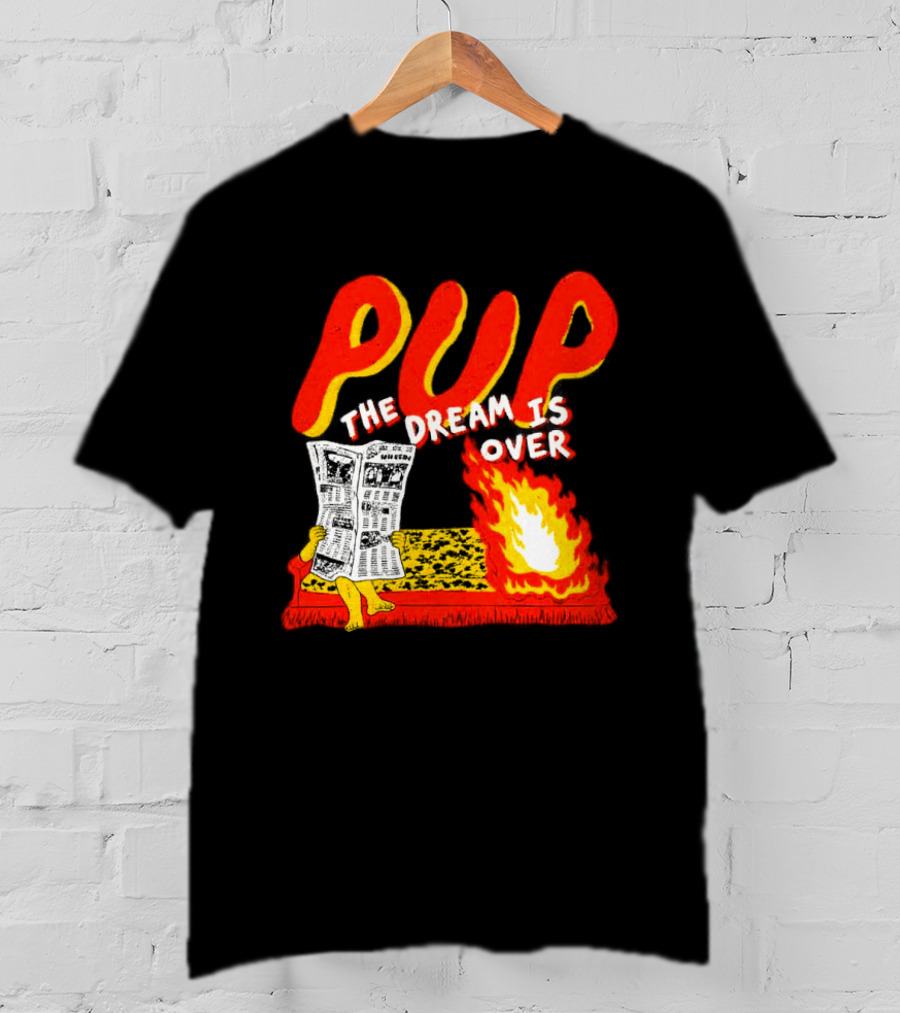 PUP The Dream Is Over Fire Burning Cartoon T-Shirt