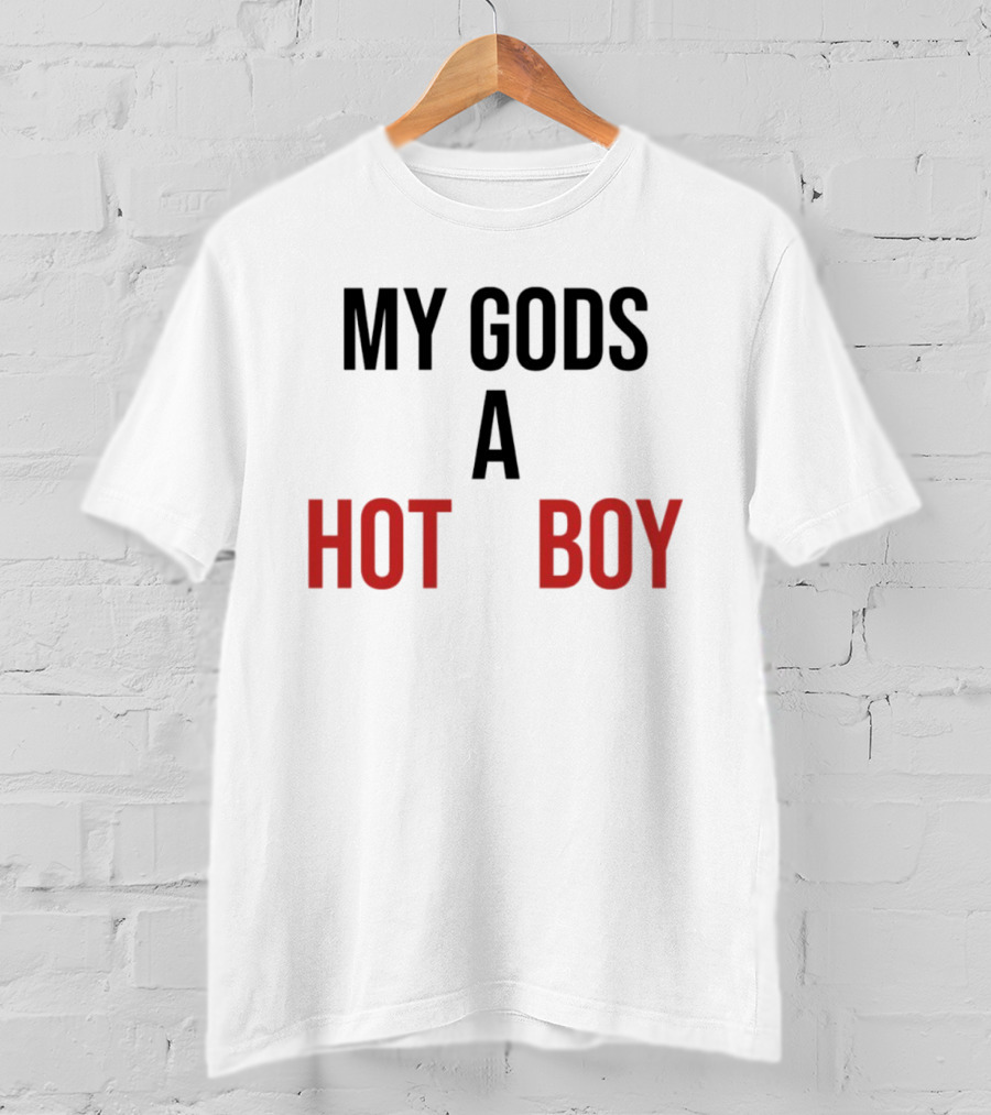 My Gods A Hot Boy Pop Culture Catchphrase T-Shirt