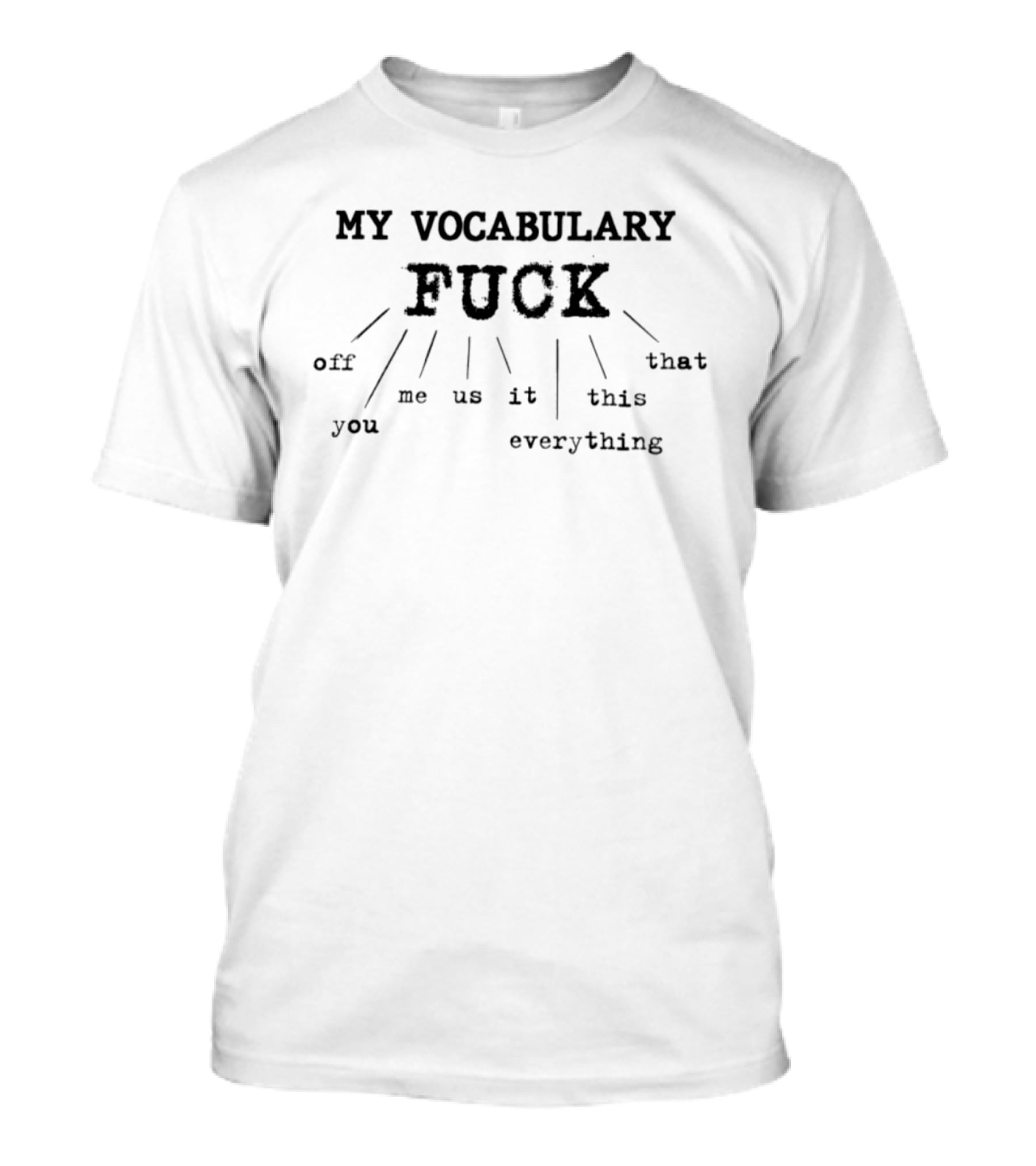 My Vocabulary Fuck Off You Me Us It Everything This That T-Shirt