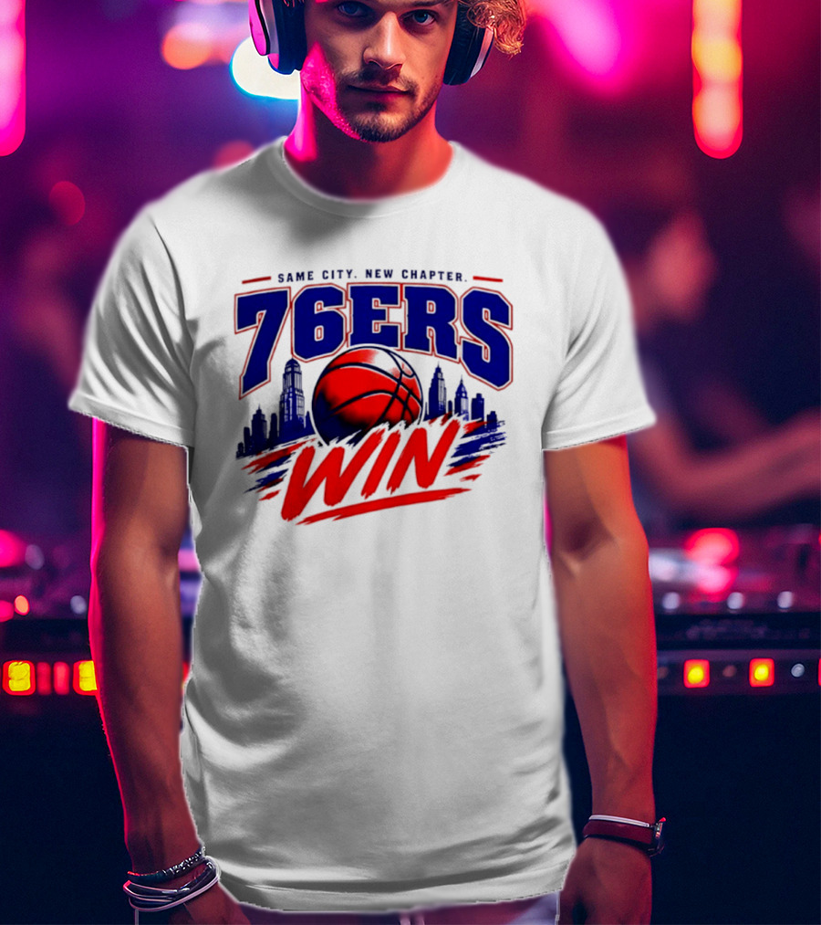 76ers Win Same City New Chapter Basketball Victory T-Shirt