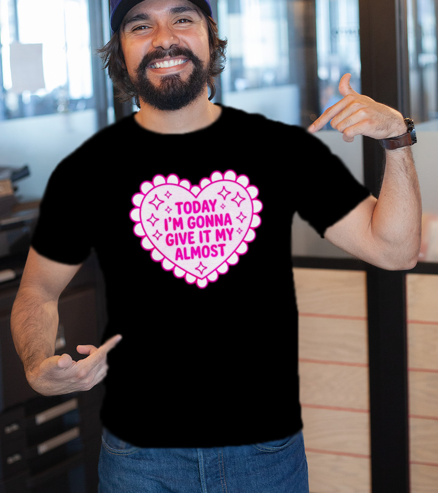 Today I'm Gonna Give It My Almost Heart Valentine Scalloped Pink T-Shirt