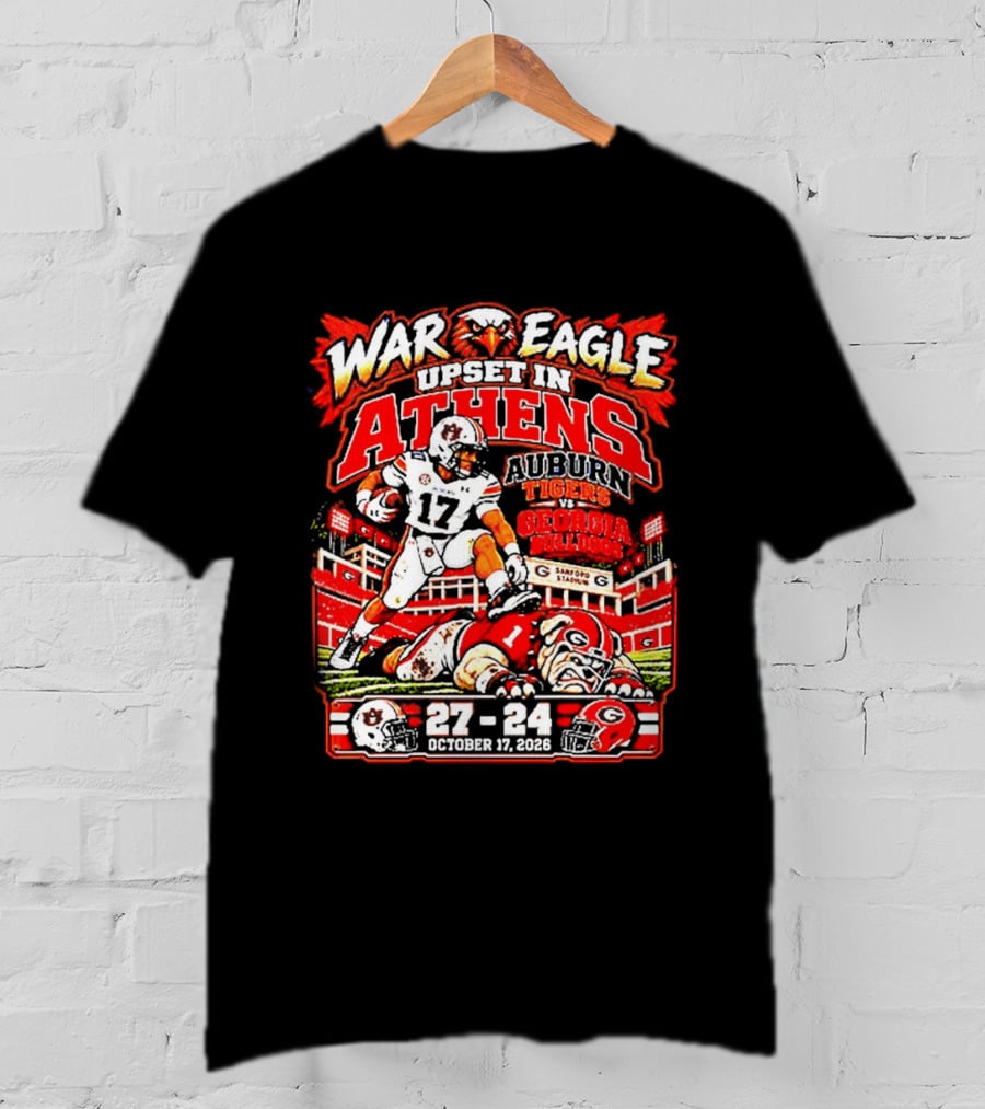 War Eagle Upset In Athens Auburn Tigers Vs Georgia Bulldogs 27 24 October 7th Sanford Stadium T-Shirt