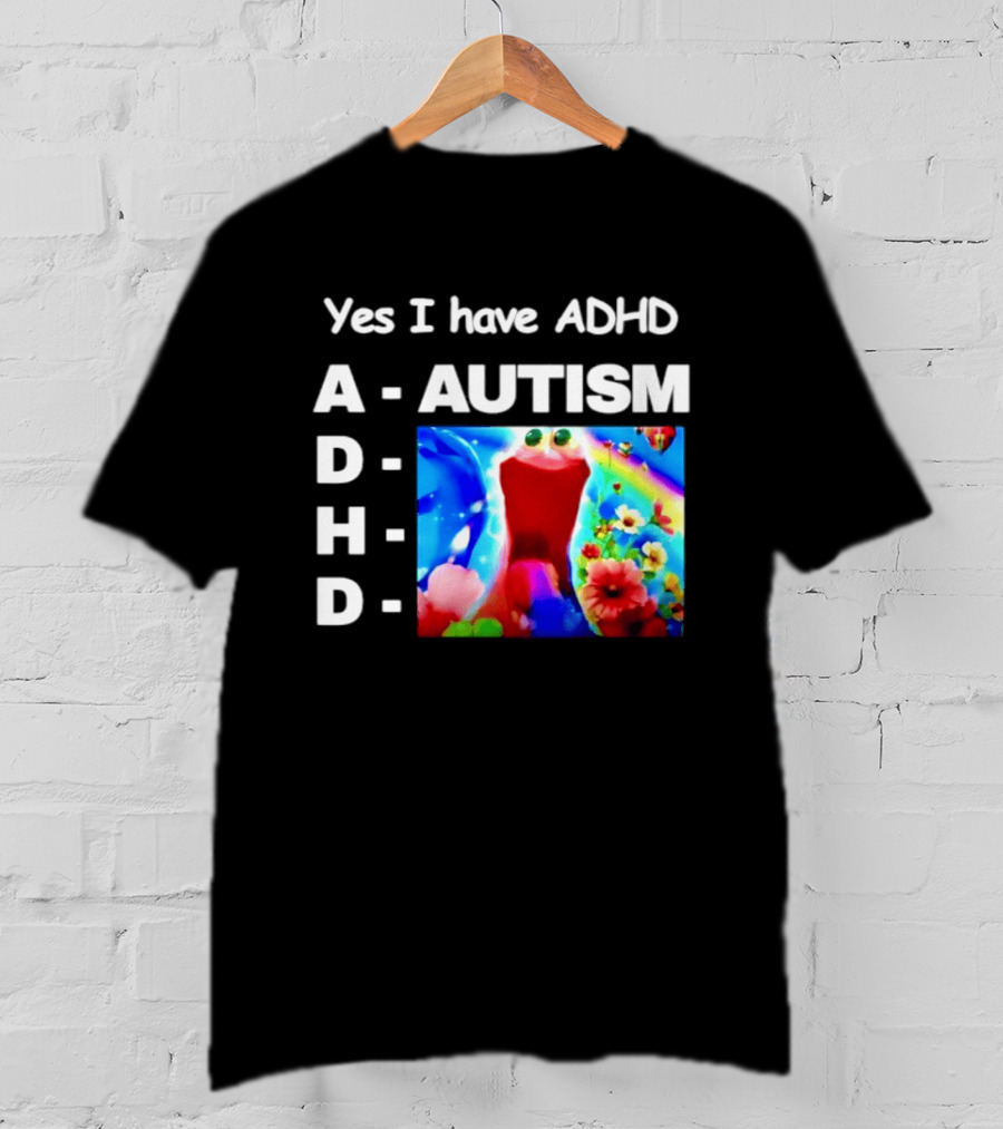 Yes I Have ADHD Autism Rainbow Flowers T-Shirt