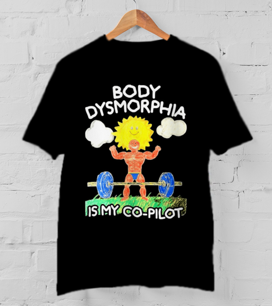 Body Dysmorphia Is My Co Pilot Sun Cartoon Lifting Weights T-Shirt