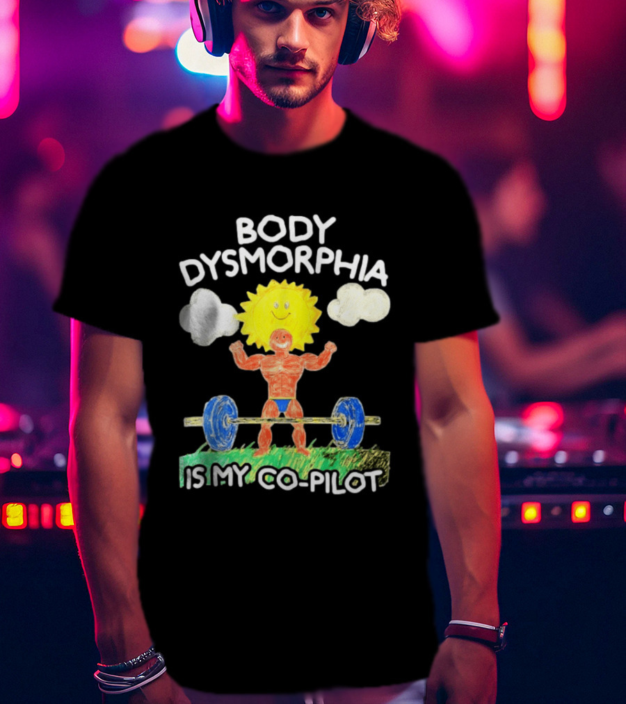 Body Dysmorphia Is My Co Pilot Sun Cartoon Lifting Weights T-Shirt