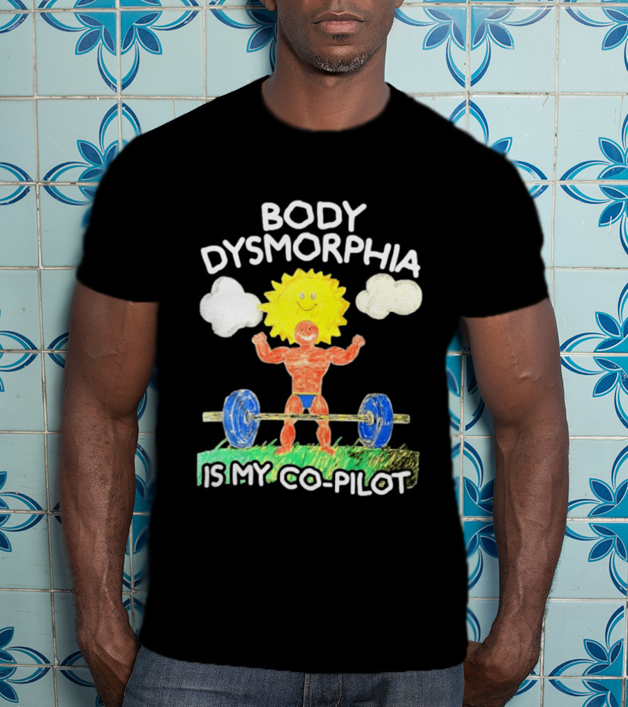 Body Dysmorphia Is My Co Pilot Sun Cartoon Lifting Weights T-Shirt