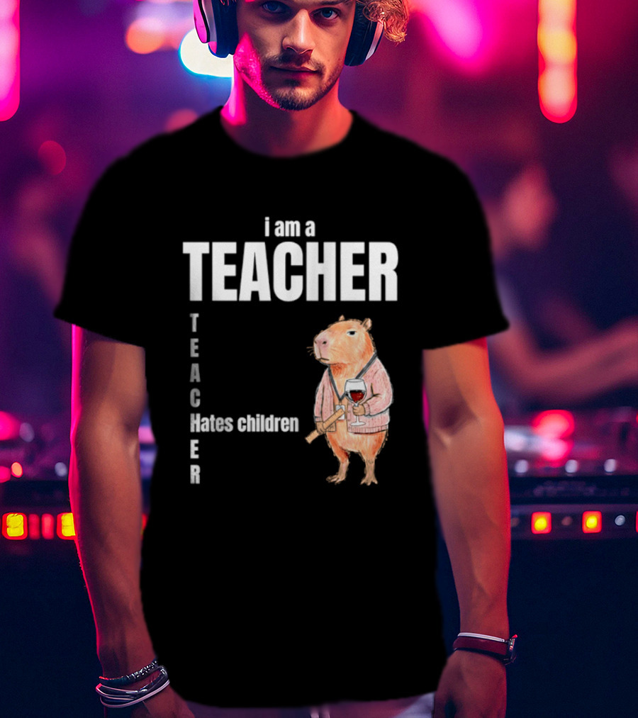 I Am A Teacher Capybara Hates Children T-Shirt