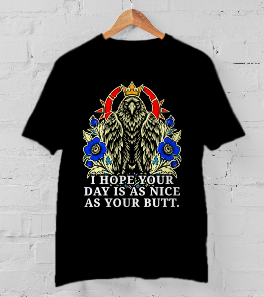 I Hope Your Day Is As Nice As Your Butt Crowned Floral Motif T-Shirt