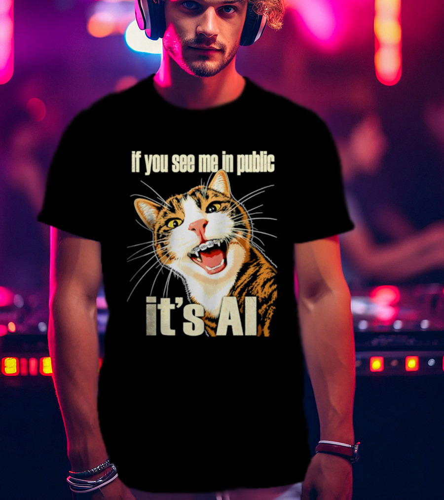 If You See Me In Public It's AI Cat T-Shirt