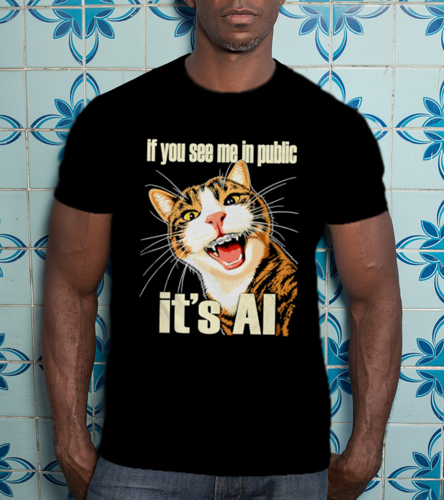 If You See Me In Public It's AI Cat T-Shirt
