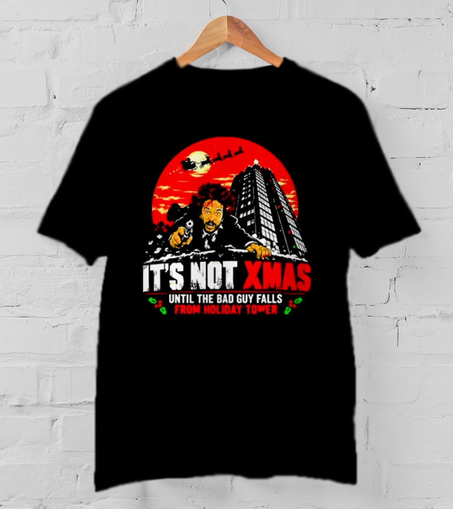 It's Not Xmas Until The Bad Guy Falls From Holiday Tower T-Shirt
