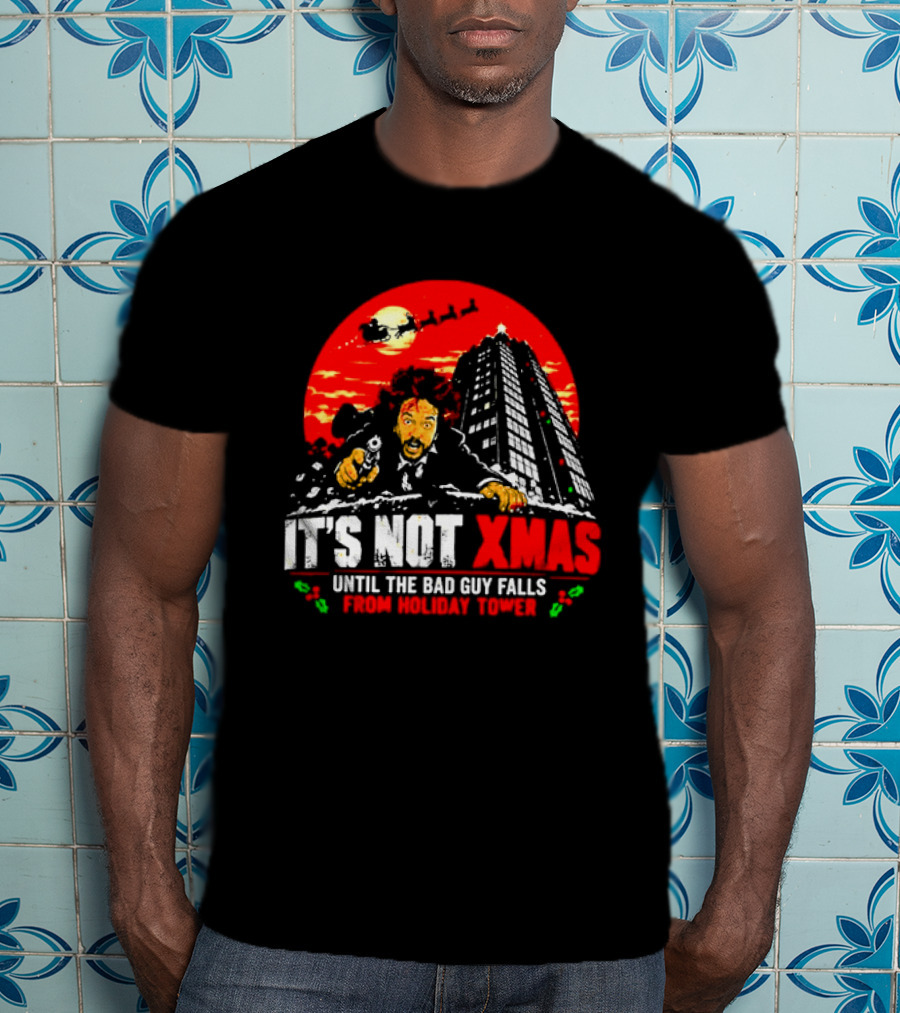 It's Not Xmas Until The Bad Guy Falls From Holiday Tower T-Shirt