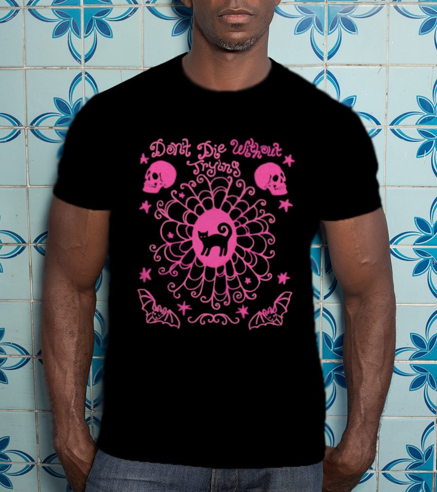 Don't Die Without Trying Pink Black Cat Skulls And Bats T-Shirt