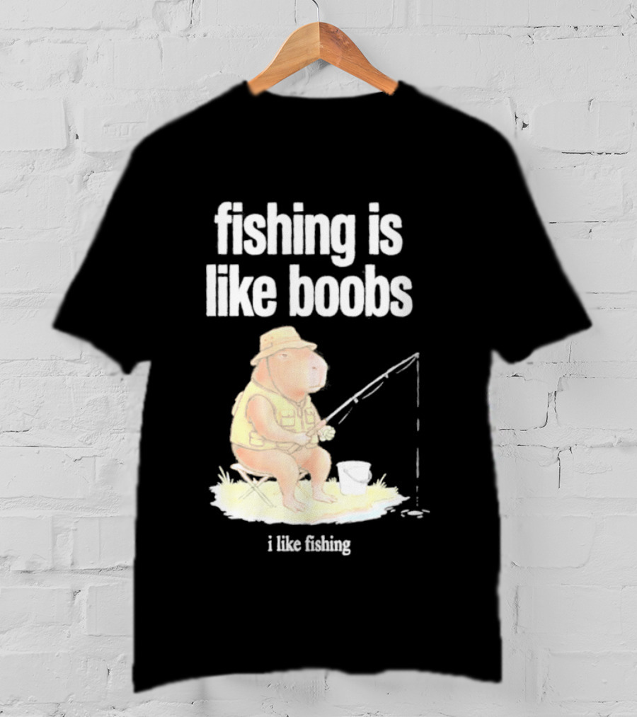 Fishing Is Like Boobs Capybara I Like Fishing T-Shirt