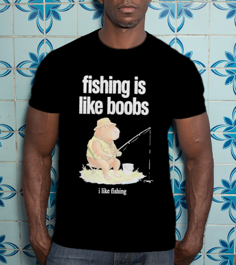Fishing Is Like Boobs Capybara I Like Fishing T-Shirt