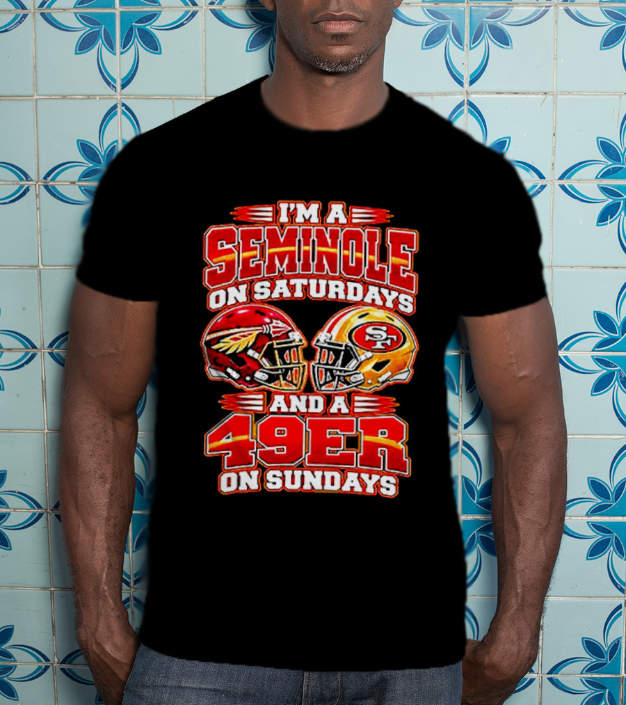 I'm A Seminole On Saturdays And A 49er On Sundays T-Shirt